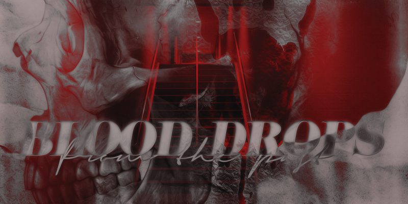 ⥊ BLOOD DROPS FROM THE PAST ⥊ ⥊ BLOOD DROPS FROM THE PAST ⥊
